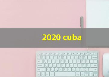 2020 cuba